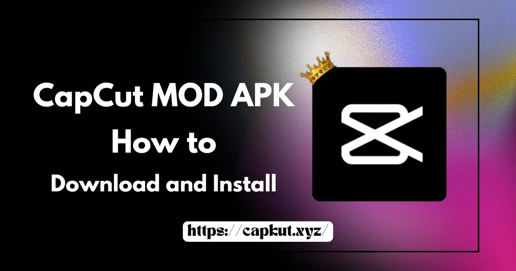CapCut MOD APK How to Download and Install
