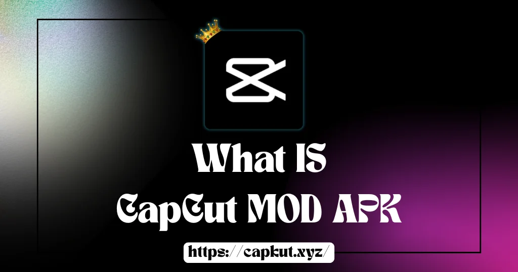 What is CapCut MOD APK